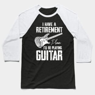 I Have Retirement Plan I'll Be Playing Guitar Baseball T-Shirt